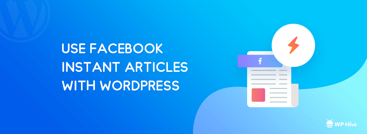 How to Use Facebook Instant Articles in WordPress [Pros and Cons] 1