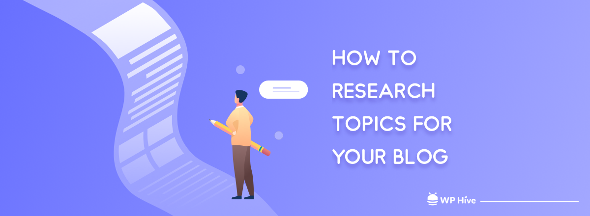 How To Research Blog Topics (6 Proven Hacks) - WP Hive