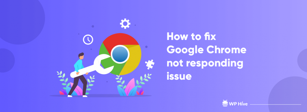 How to Fix Google Chrome Not Responding in No Time