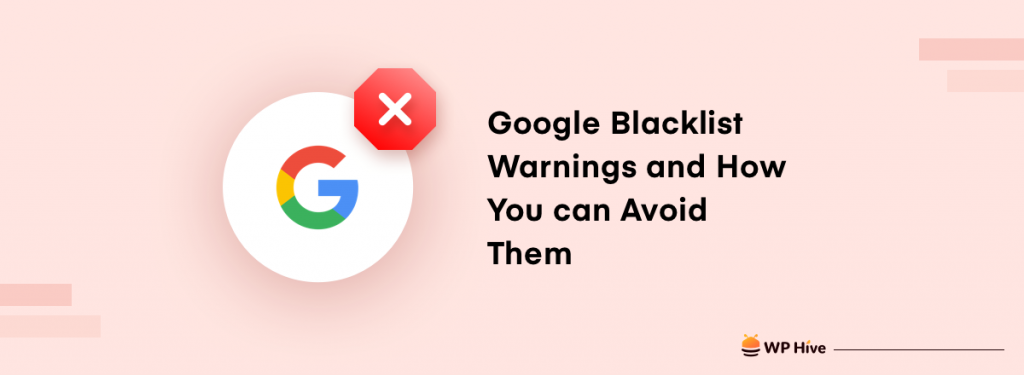 Google Blacklist Warnings and How You can Avoid Them