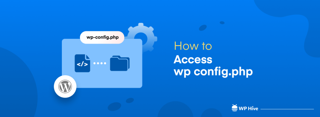 How To Access Wp-config.php File In WordPress: A Step By Step Guide