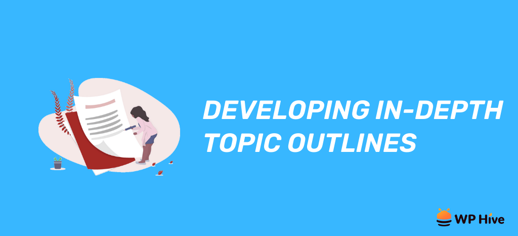 Develop In-Depth Topic Outlines