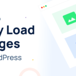 How to Lazy Load Images in WordPress