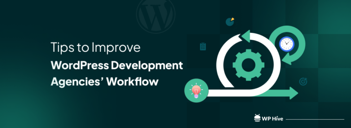 How WordPress Development Agencies Can Improve their Workflow